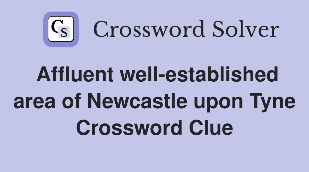 Affluent well-established area of Newcastle upon Tyne Crossword Clue