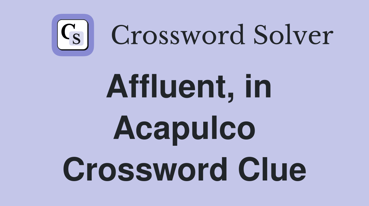 Affluent, in Acapulco Crossword Clue