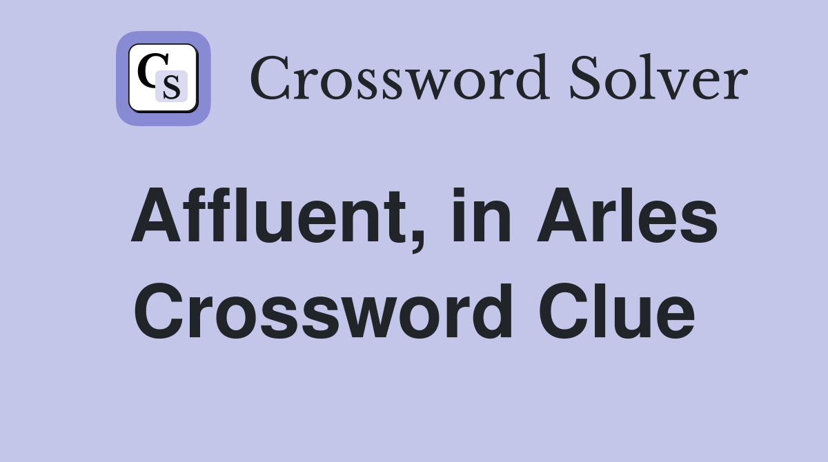 Affluent, in Arles Crossword Clue