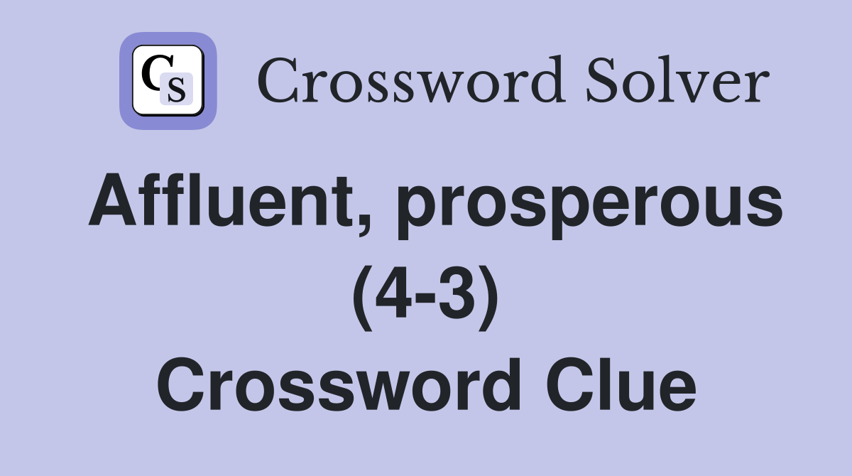 Affluent, prosperous (4-3) Crossword Clue