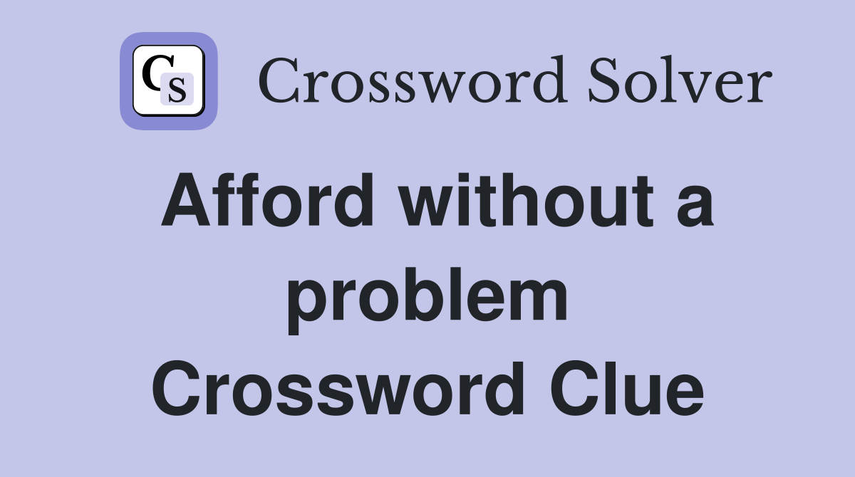 Afford without a problem Crossword Clue