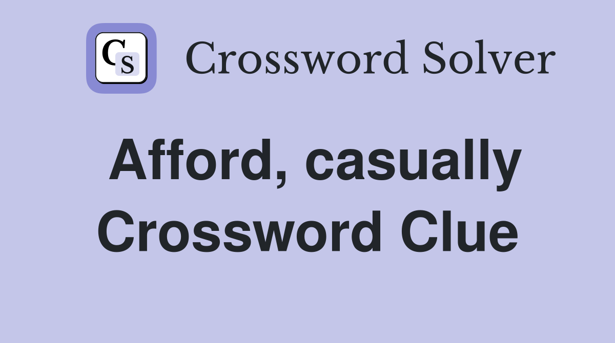 Afford, casually Crossword Clue