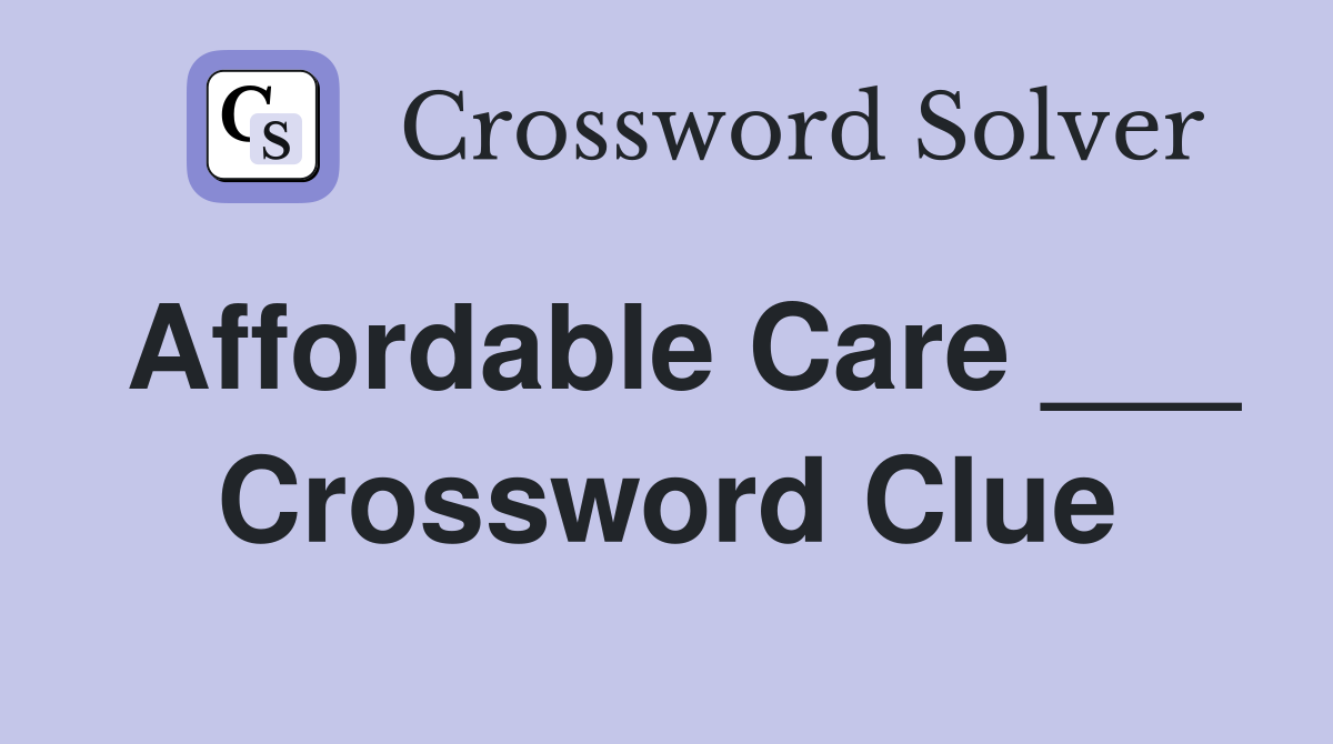 Affordable Care ___ Crossword Clue