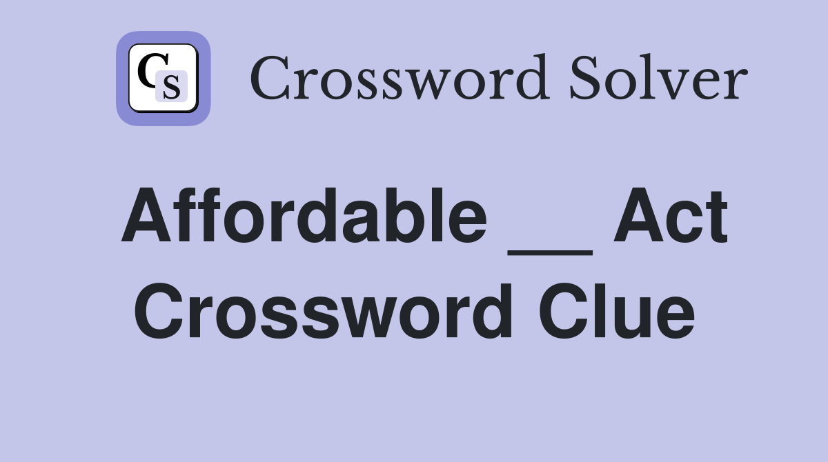 Affordable __ Act Crossword Clue