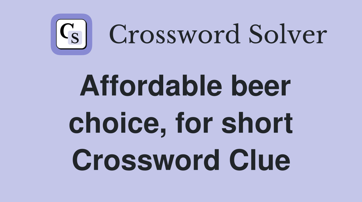 Affordable beer choice, for short Crossword Clue