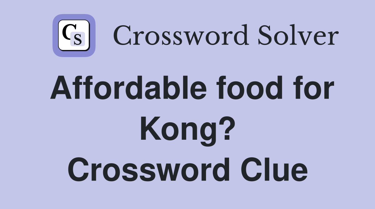 Affordable food for Kong? Crossword Clue
