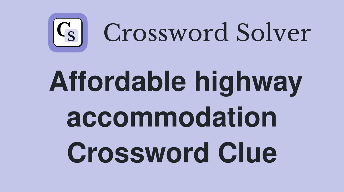 Affordable highway accommodation Crossword Clue