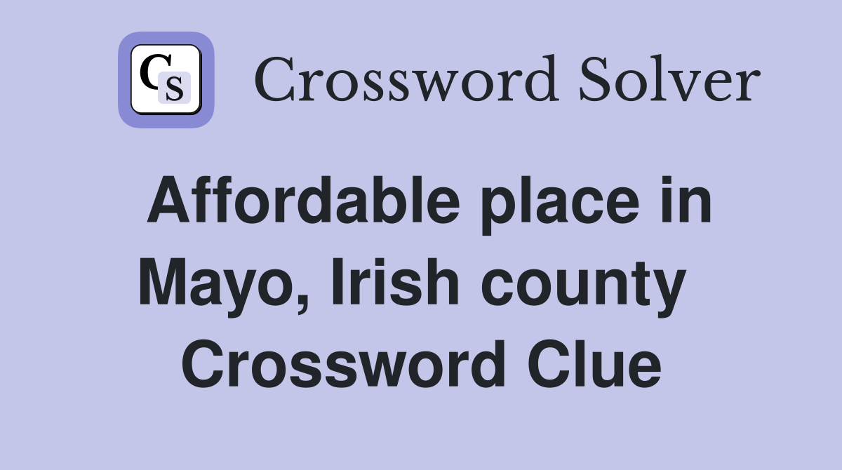 Affordable place in Mayo, Irish county  Crossword Clue