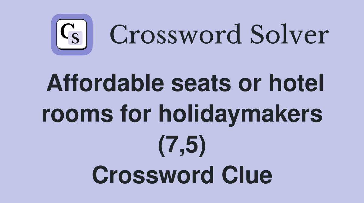 Affordable seats or hotel rooms for holidaymakers (7,5) Crossword Clue