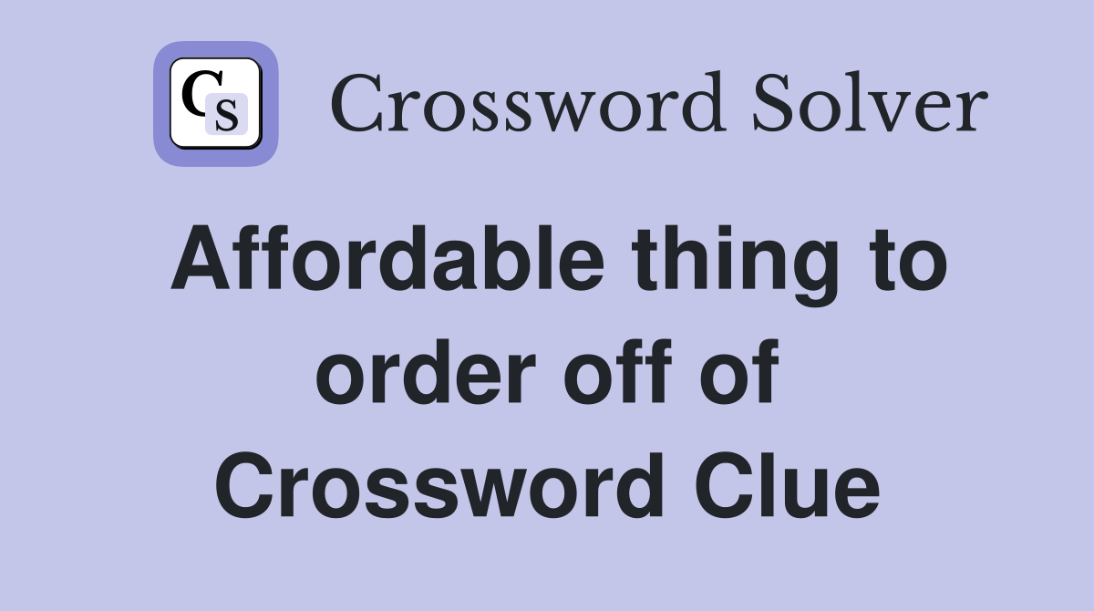 Affordable thing to order off of Crossword Clue