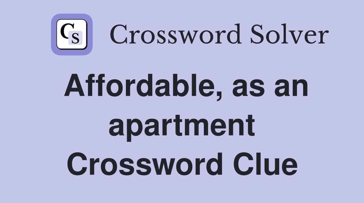 Affordable, as an apartment Crossword Clue