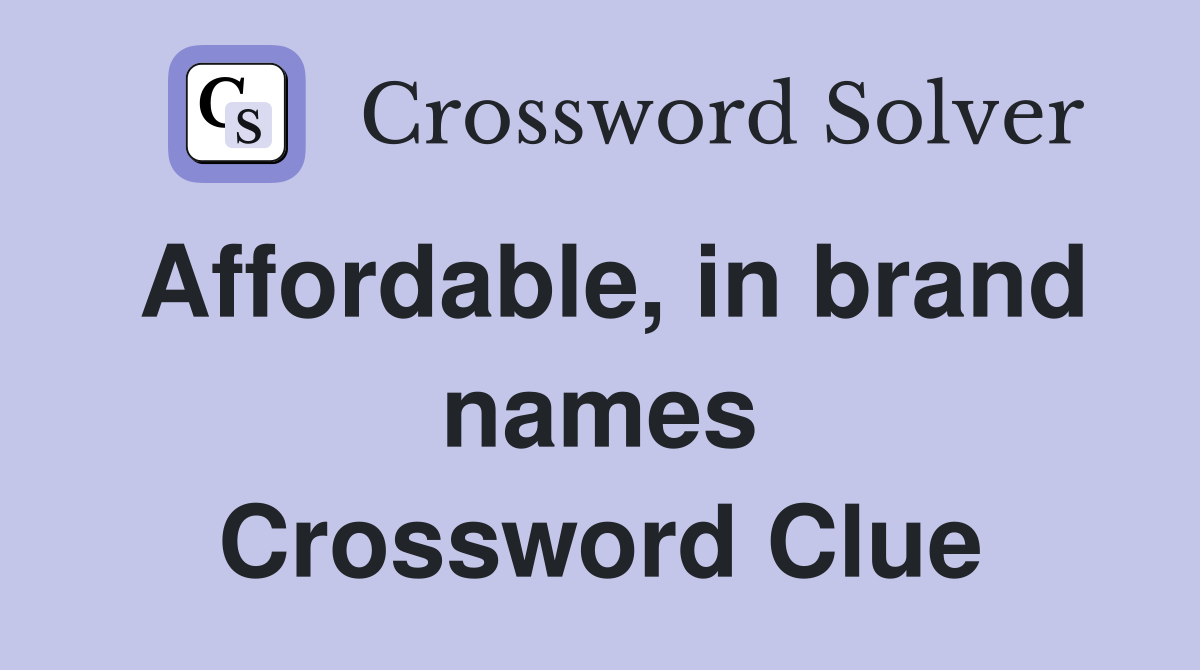 Affordable, in brand names Crossword Clue