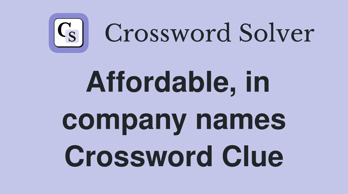 Affordable, in company names Crossword Clue
