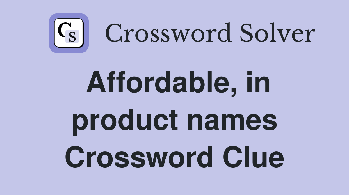 Affordable, in product names Crossword Clue