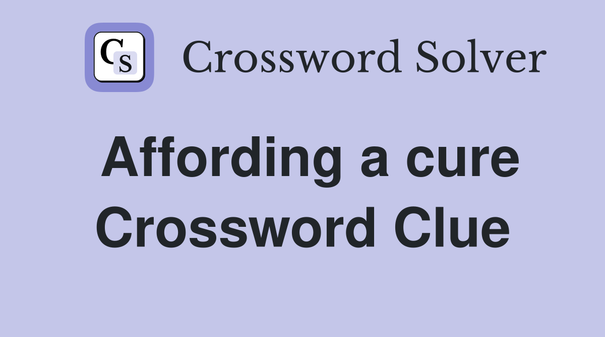 Affording a cure Crossword Clue