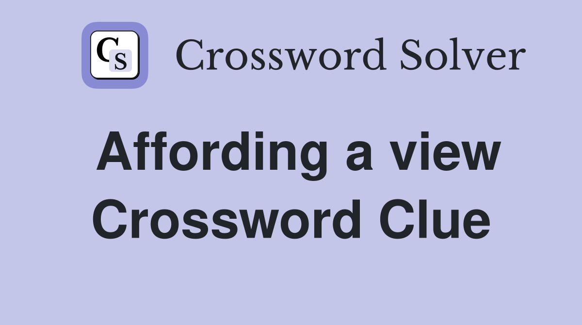 Affording a view Crossword Clue