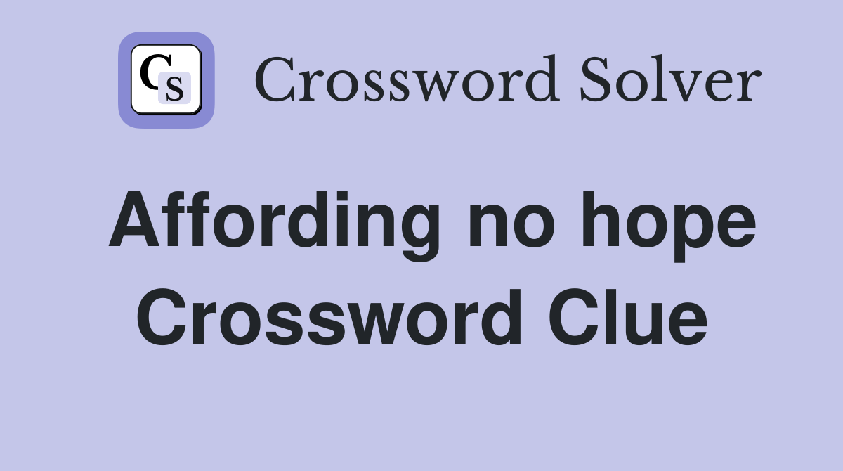 Affording no hope Crossword Clue