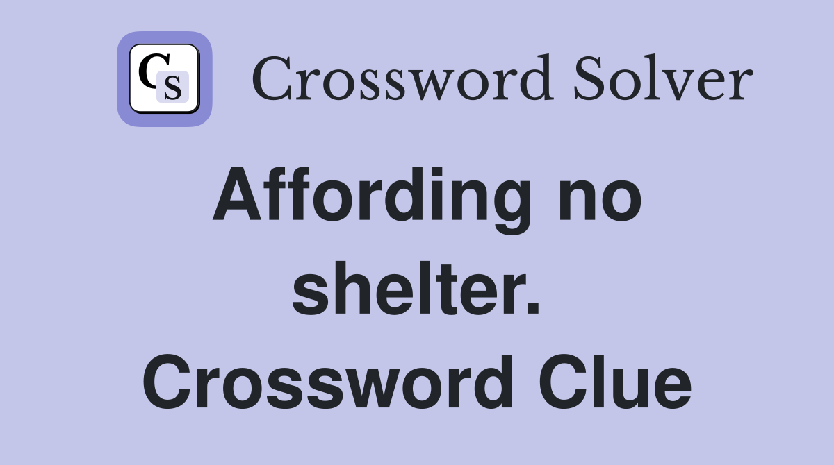 Affording no shelter. Crossword Clue