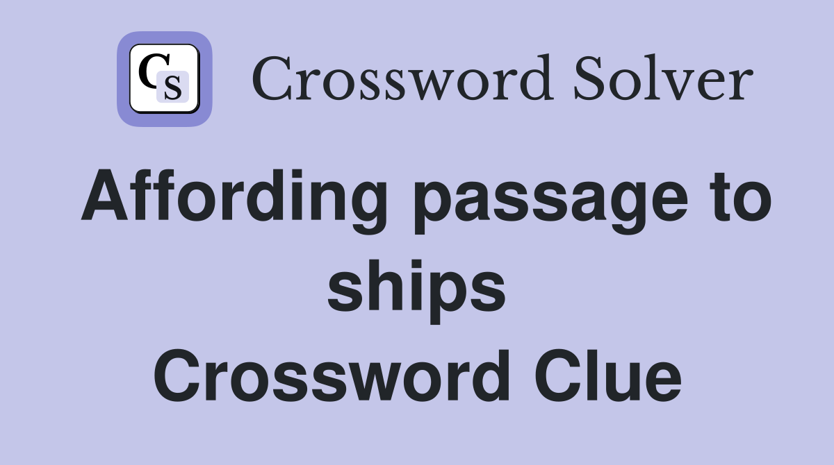 Affording passage to ships Crossword Clue