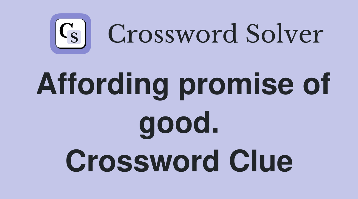 Affording promise of good. Crossword Clue