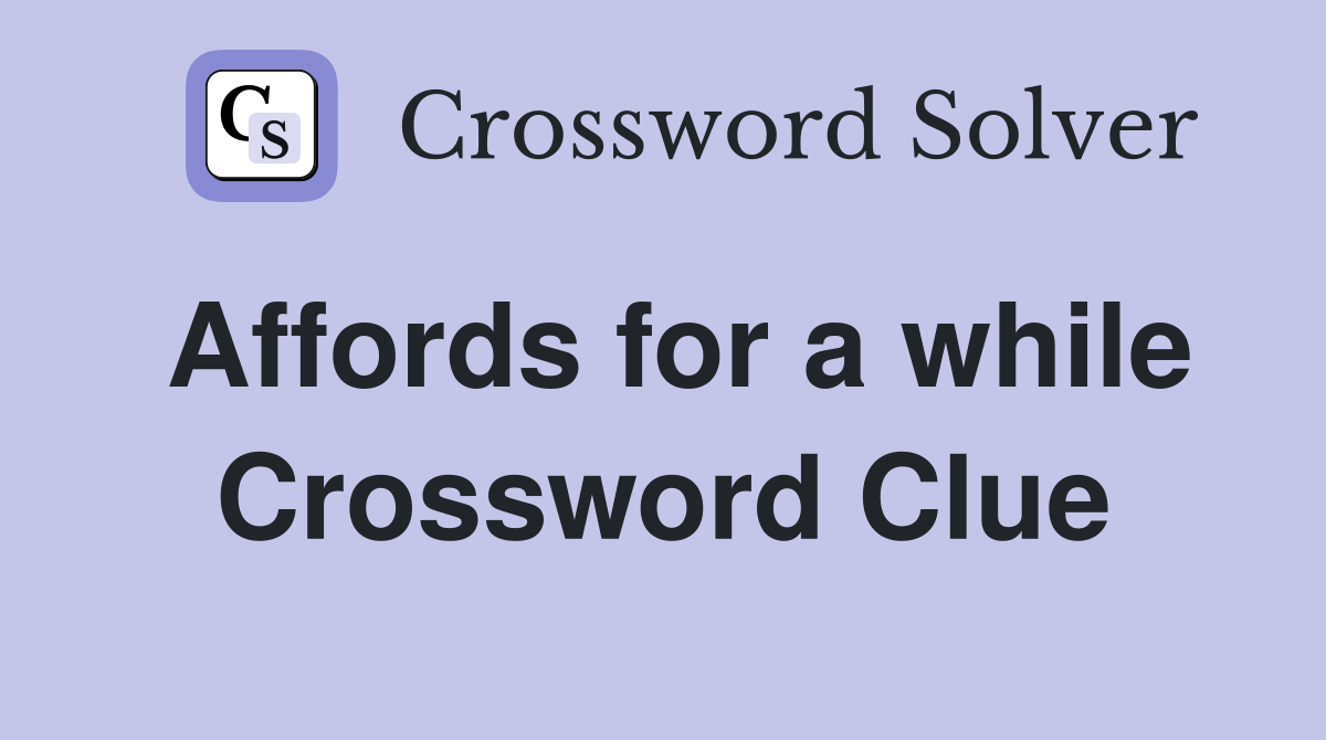 Affords for a while Crossword Clue