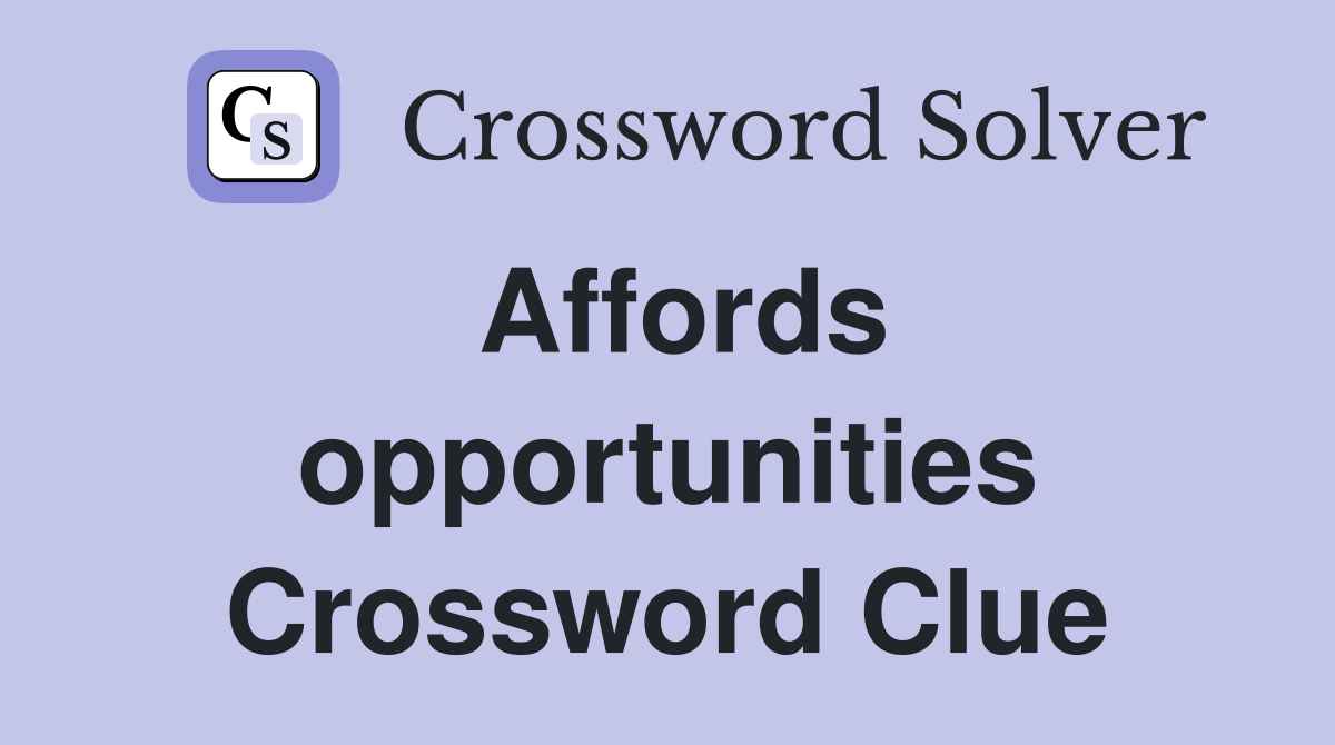 Affords opportunities Crossword Clue