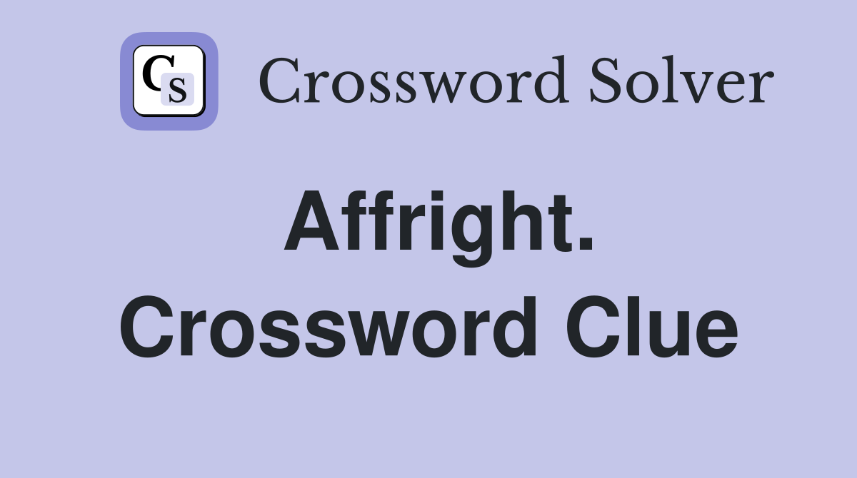 Affright. Crossword Clue