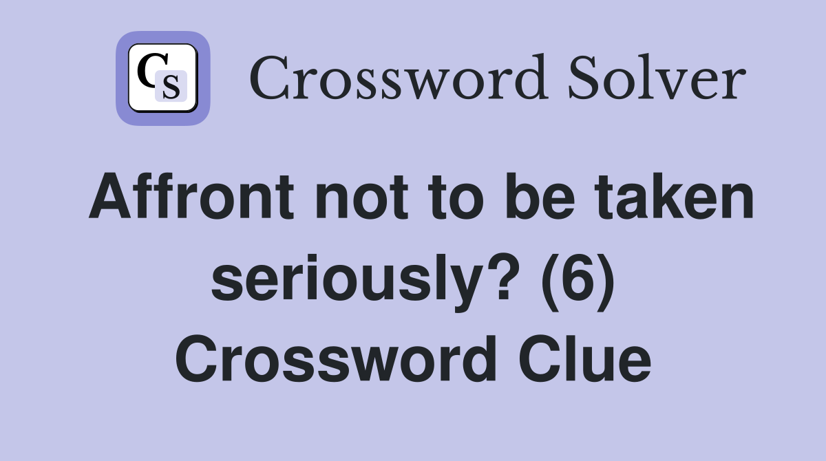 Affront not to be taken seriously? (6) Crossword Clue