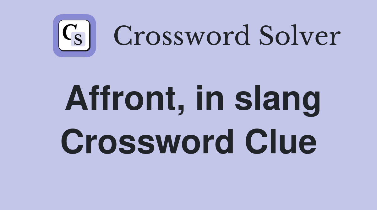 Affront, in slang Crossword Clue