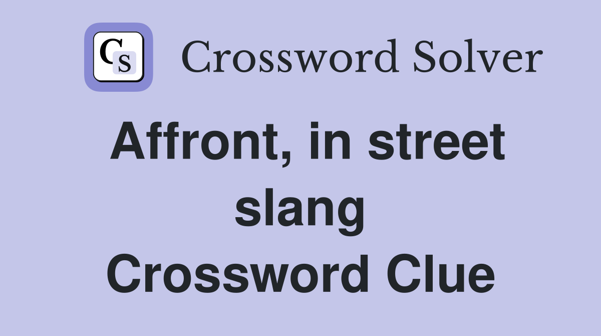 Affront, in street slang Crossword Clue