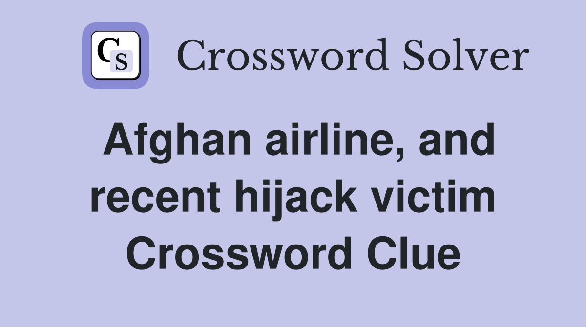 Afghan airline, and recent hijack victim Crossword Clue