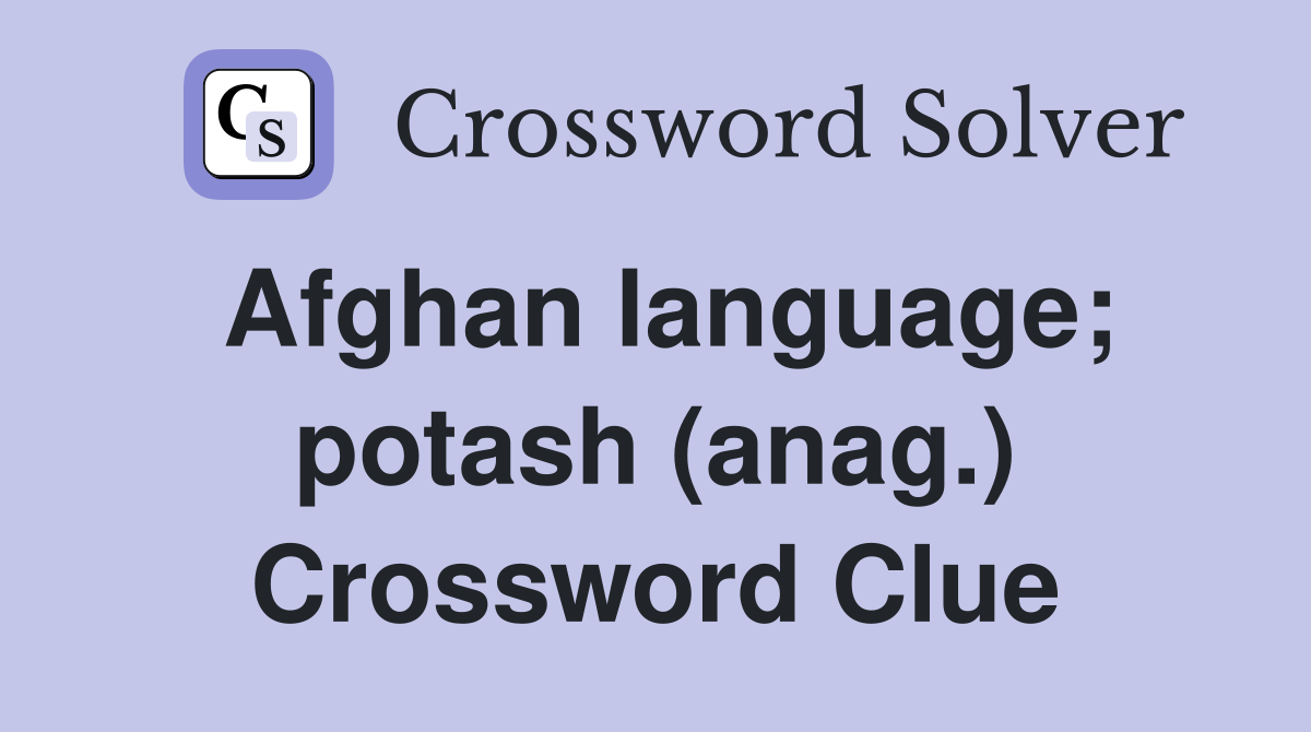 Afghan language; potash (anag.) Crossword Clue