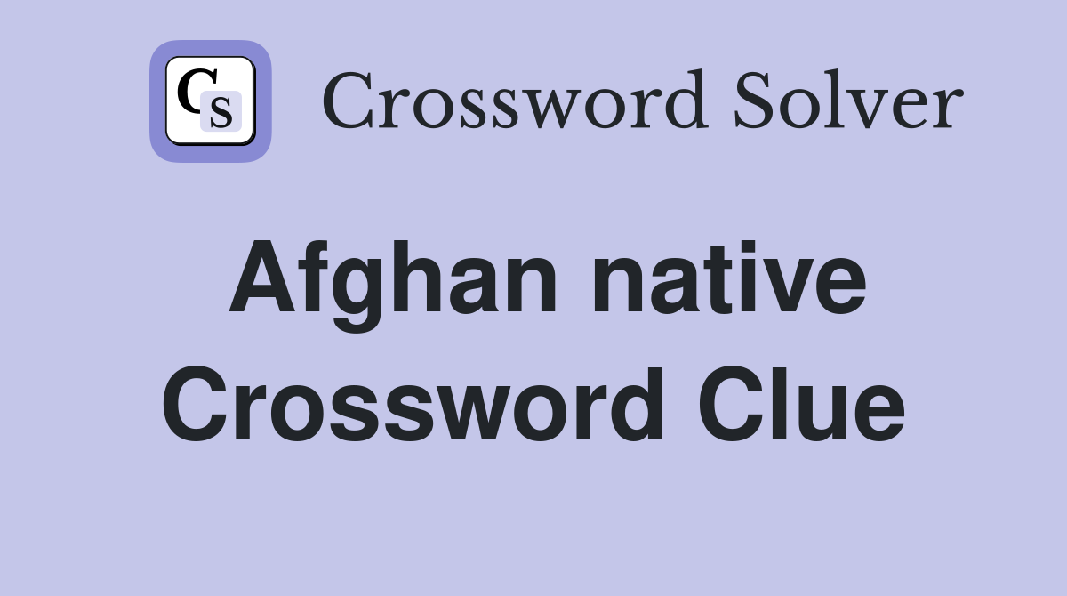 Afghan native Crossword Clue