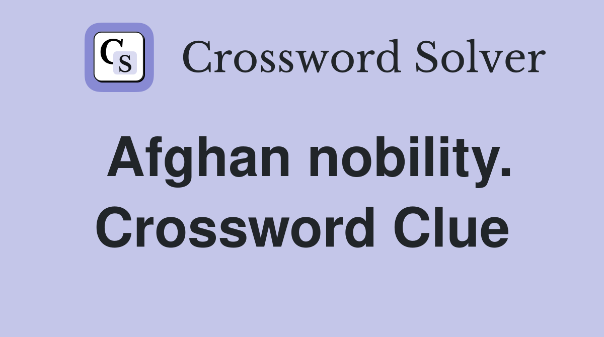 Afghan nobility. Crossword Clue