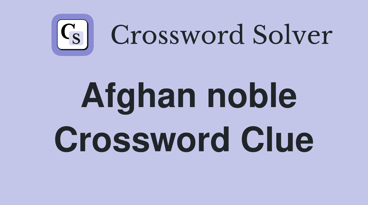 Afghan noble Crossword Clue