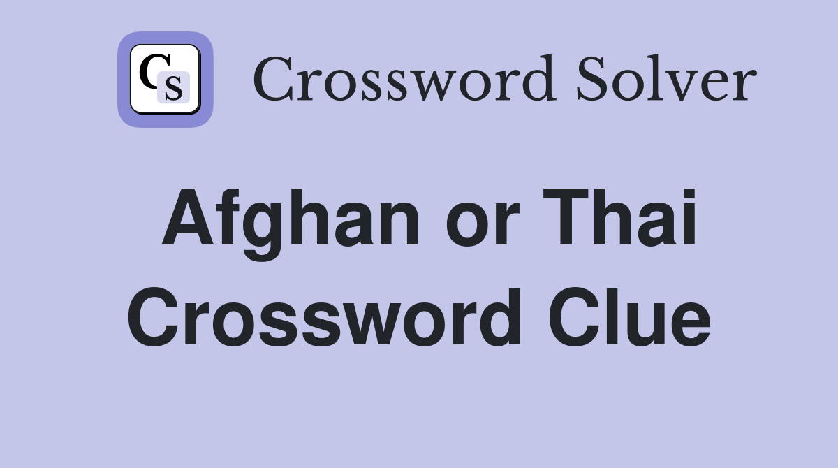 Afghan or Thai Crossword Clue