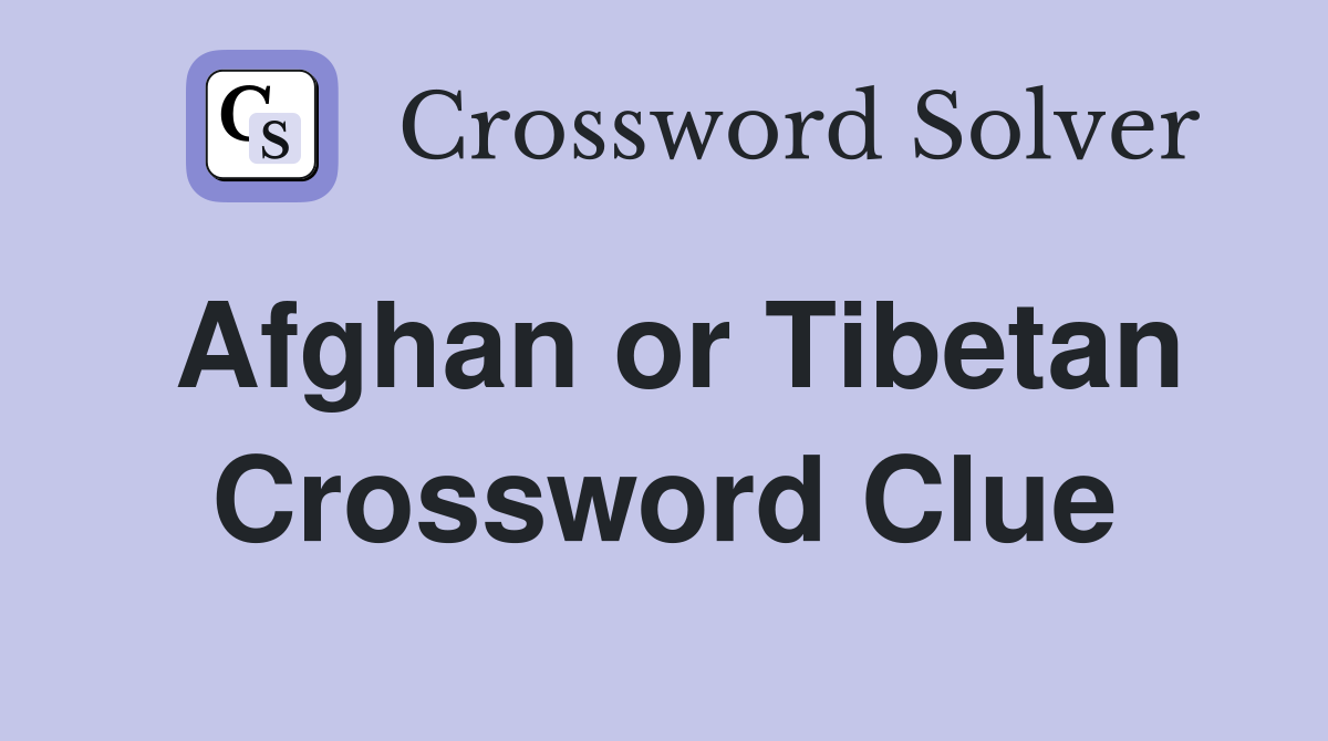 Afghan or Tibetan Crossword Clue