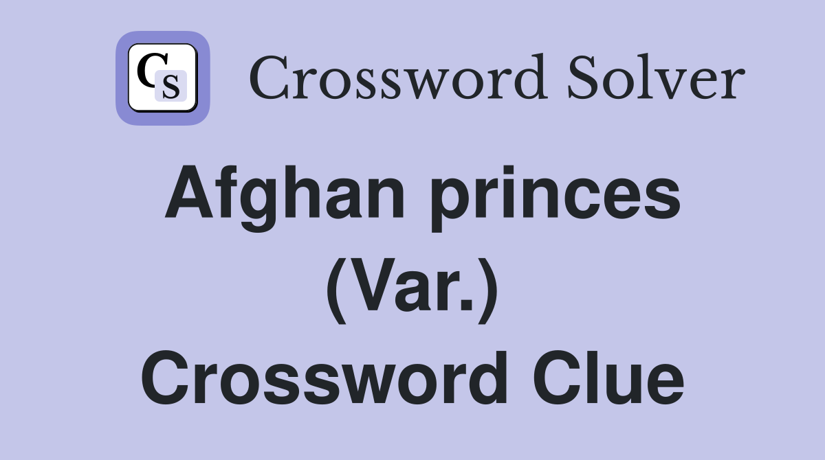 Afghan princes (Var.) Crossword Clue