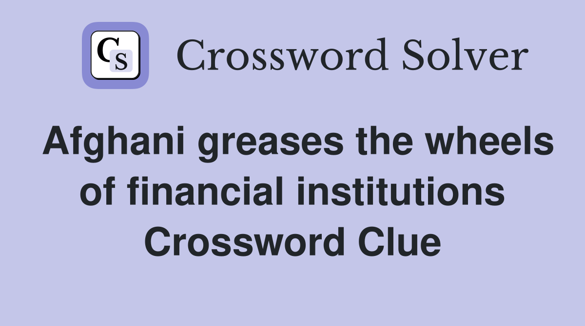 Afghani greases the wheels of financial institutions Crossword Clue