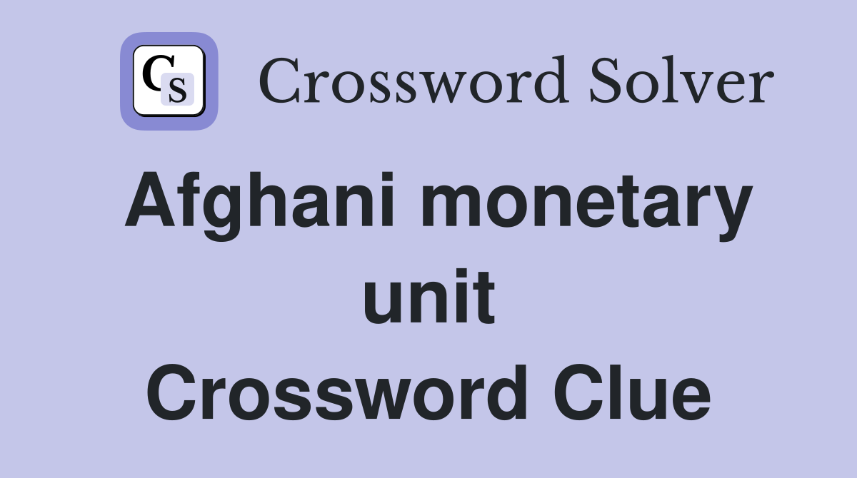 Afghani monetary unit Crossword Clue