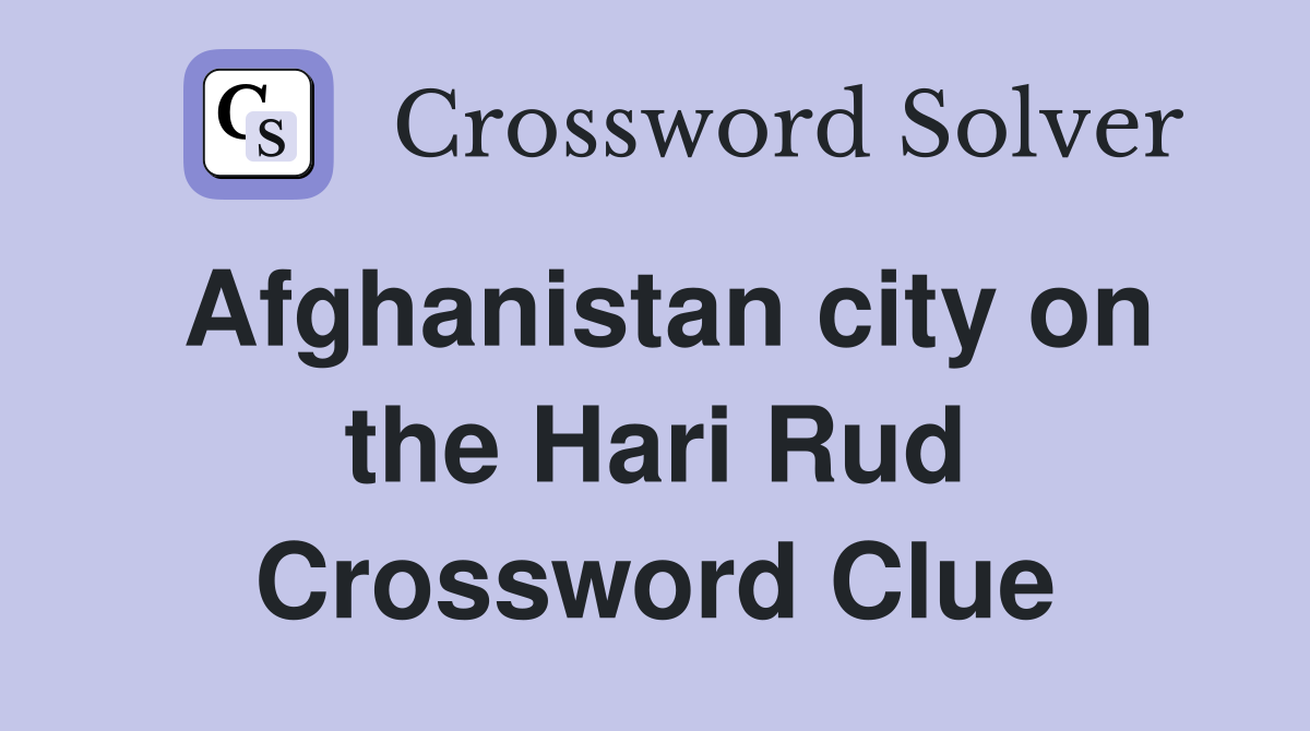 Afghanistan city on the Hari Rud Crossword Clue