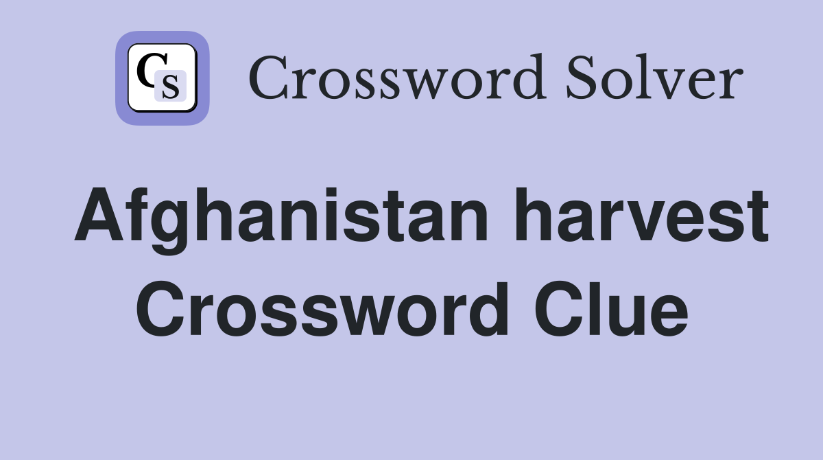 Afghanistan harvest Crossword Clue