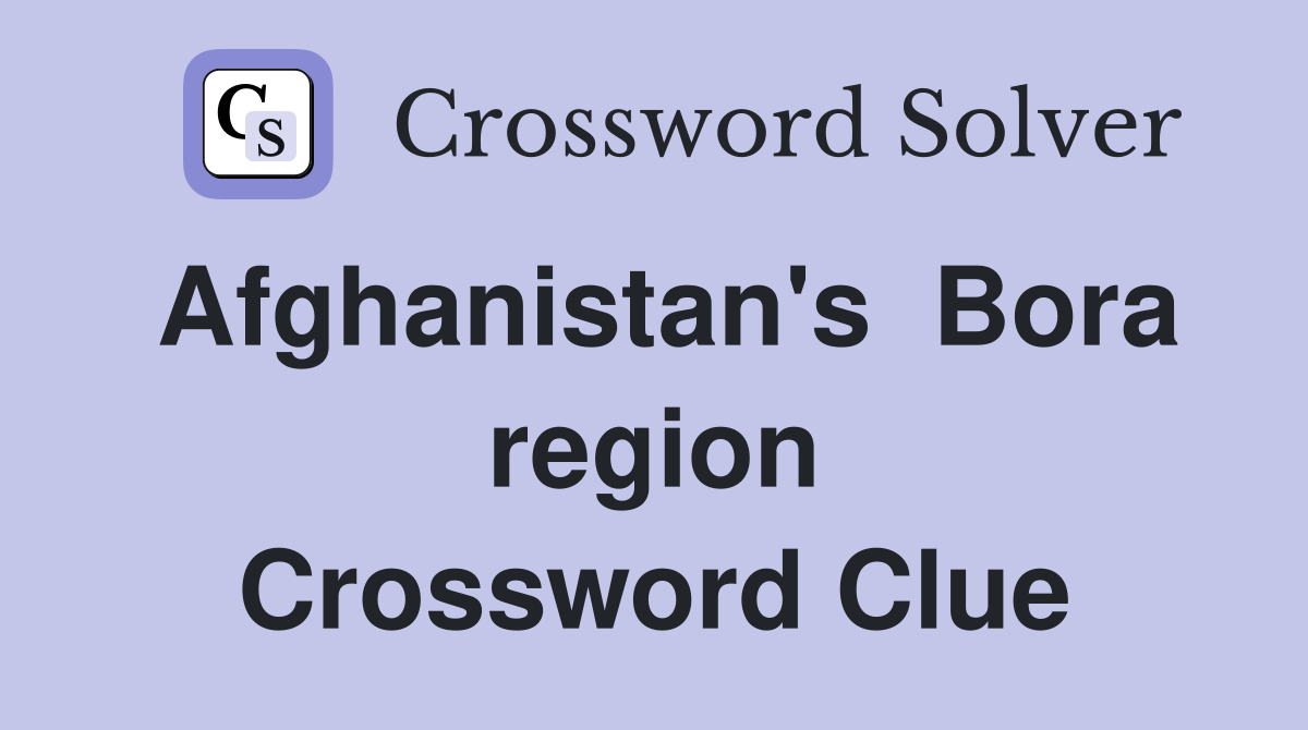 Afghanistan's  Bora region Crossword Clue