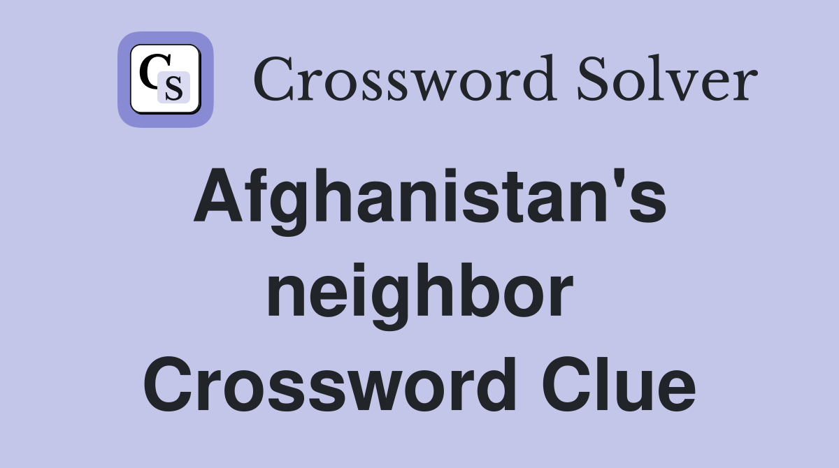 Afghanistan's neighbor Crossword Clue