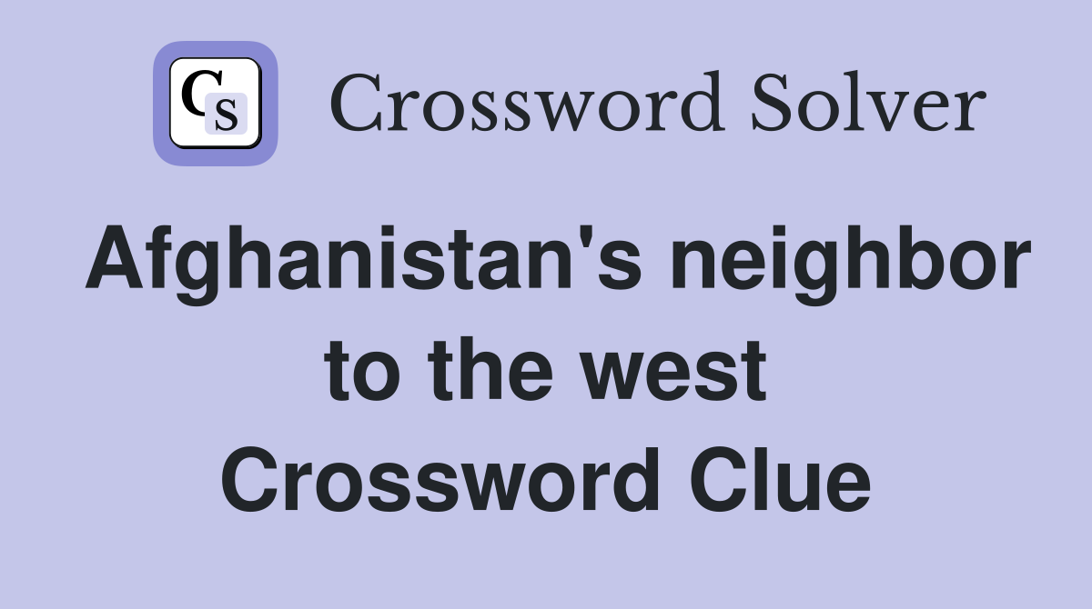 Afghanistan's neighbor to the west Crossword Clue