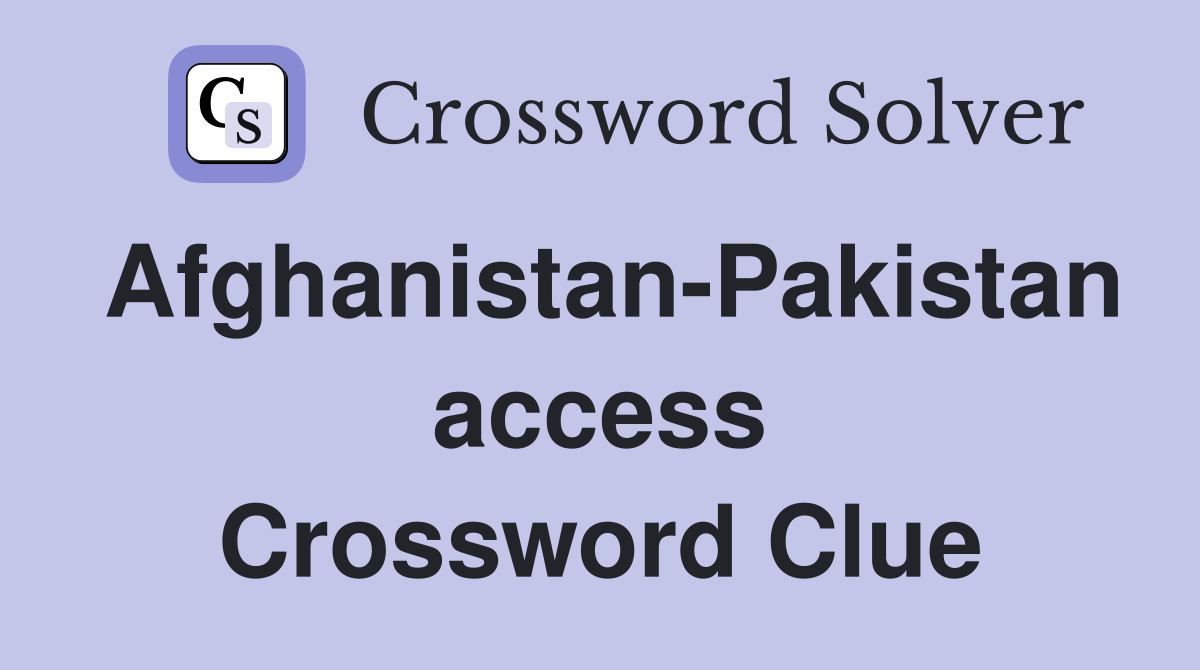 Afghanistan-Pakistan access Crossword Clue