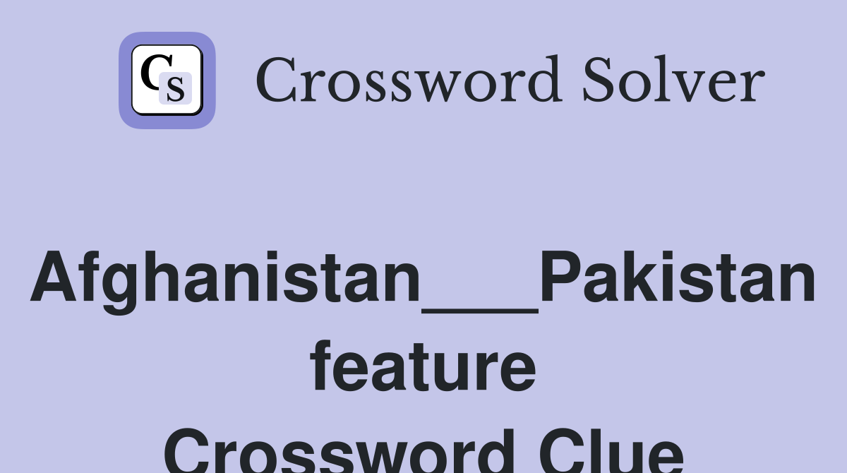 Afghanistan___Pakistan feature Crossword Clue