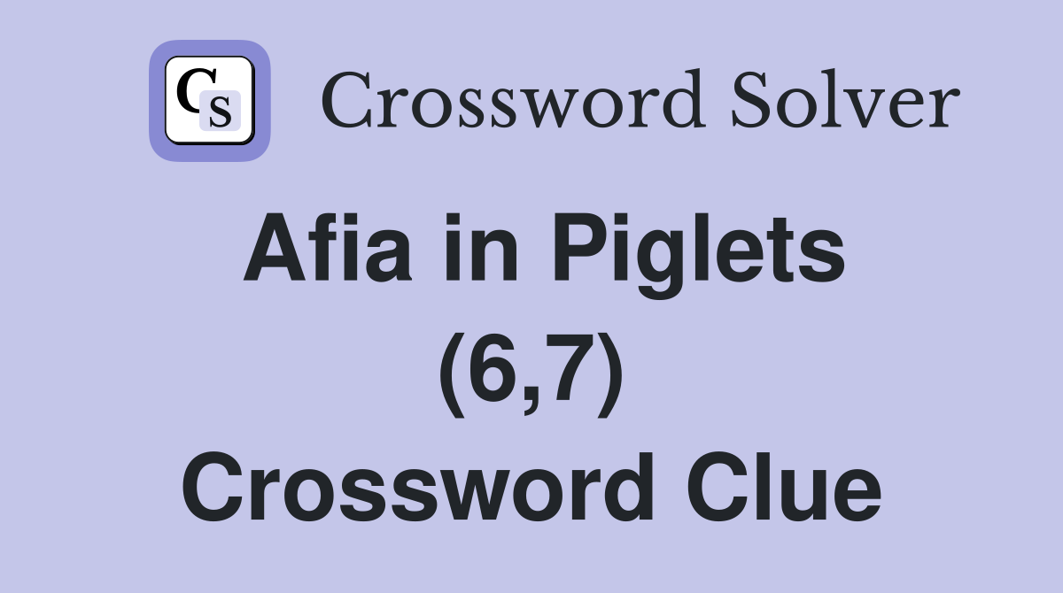 Afia in Piglets (6,7) Crossword Clue