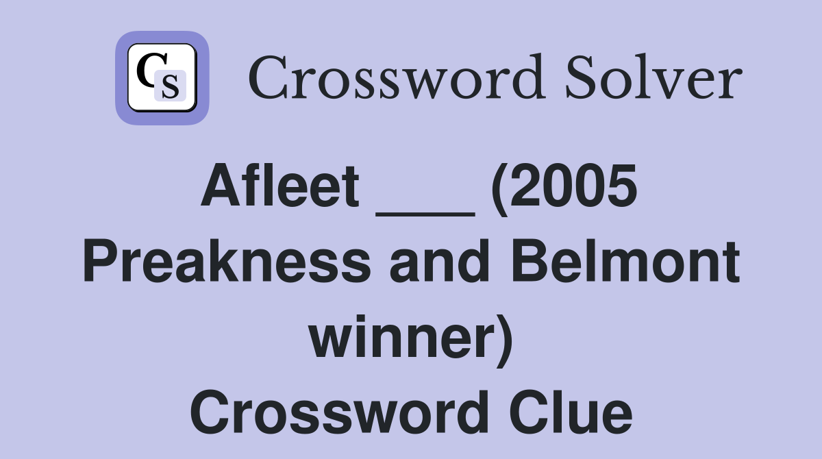 Afleet ___ (2005 Preakness and Belmont winner) Crossword Clue