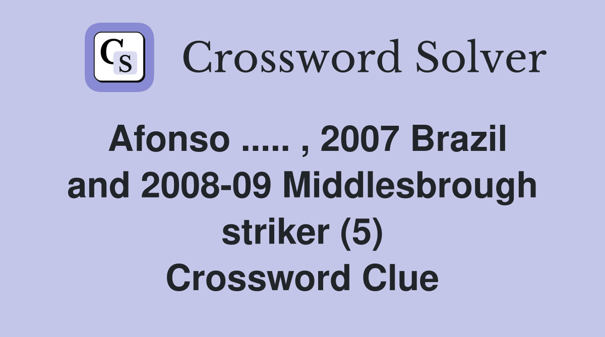 Afonso ..... , 2007 Brazil and 2008-09 Middlesbrough striker (5) Crossword Clue